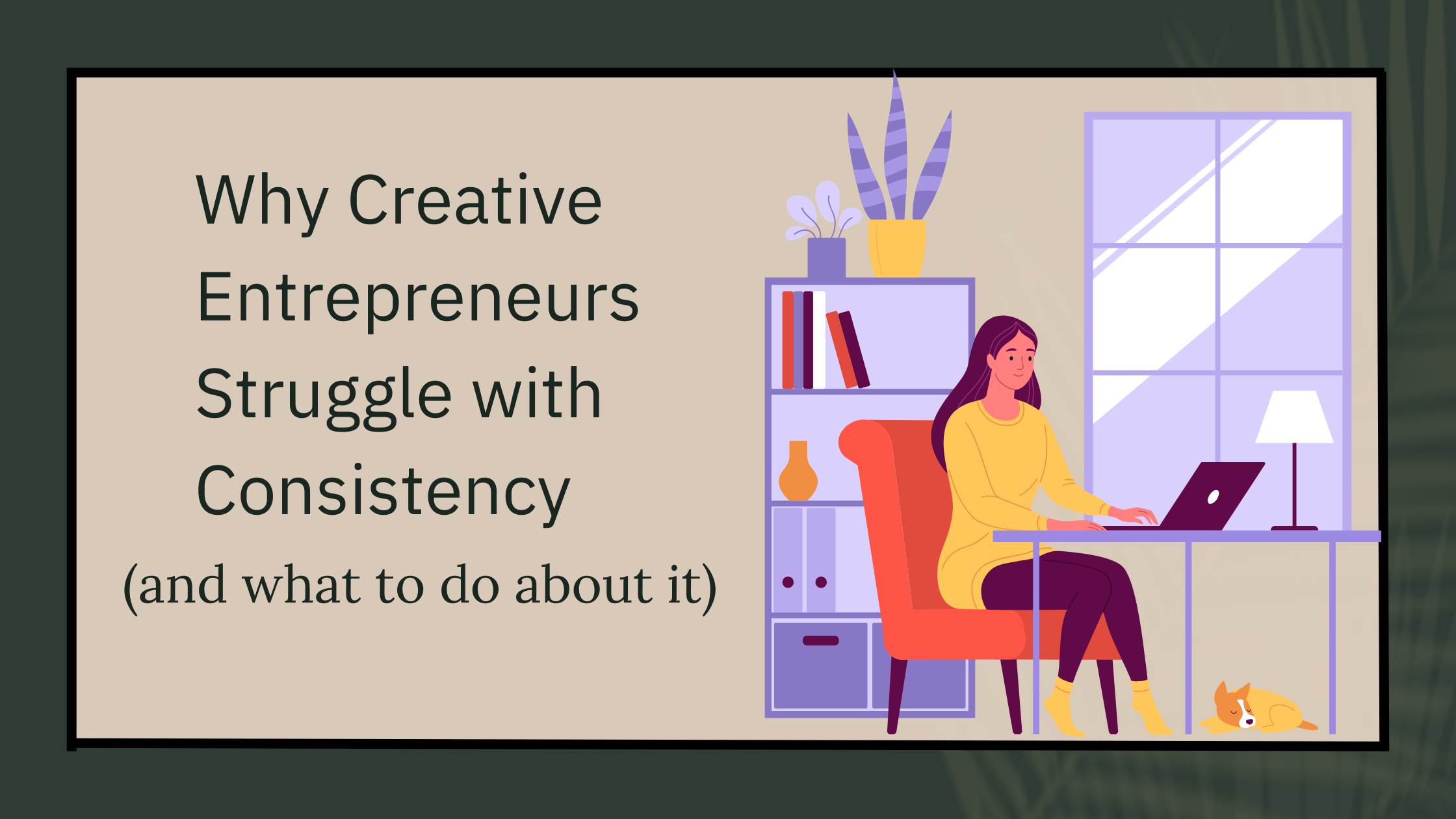 The Real Reason Creative Entrepreneurs Struggle with Consistency (and How To Fix It)